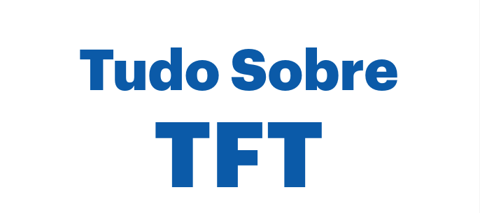 imagem Tudo sobre TFT